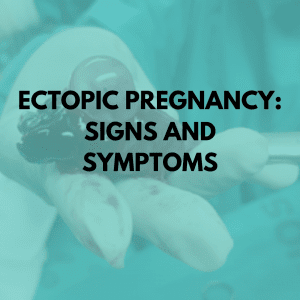 Ectopic Pregnancy: Signs and Symptoms