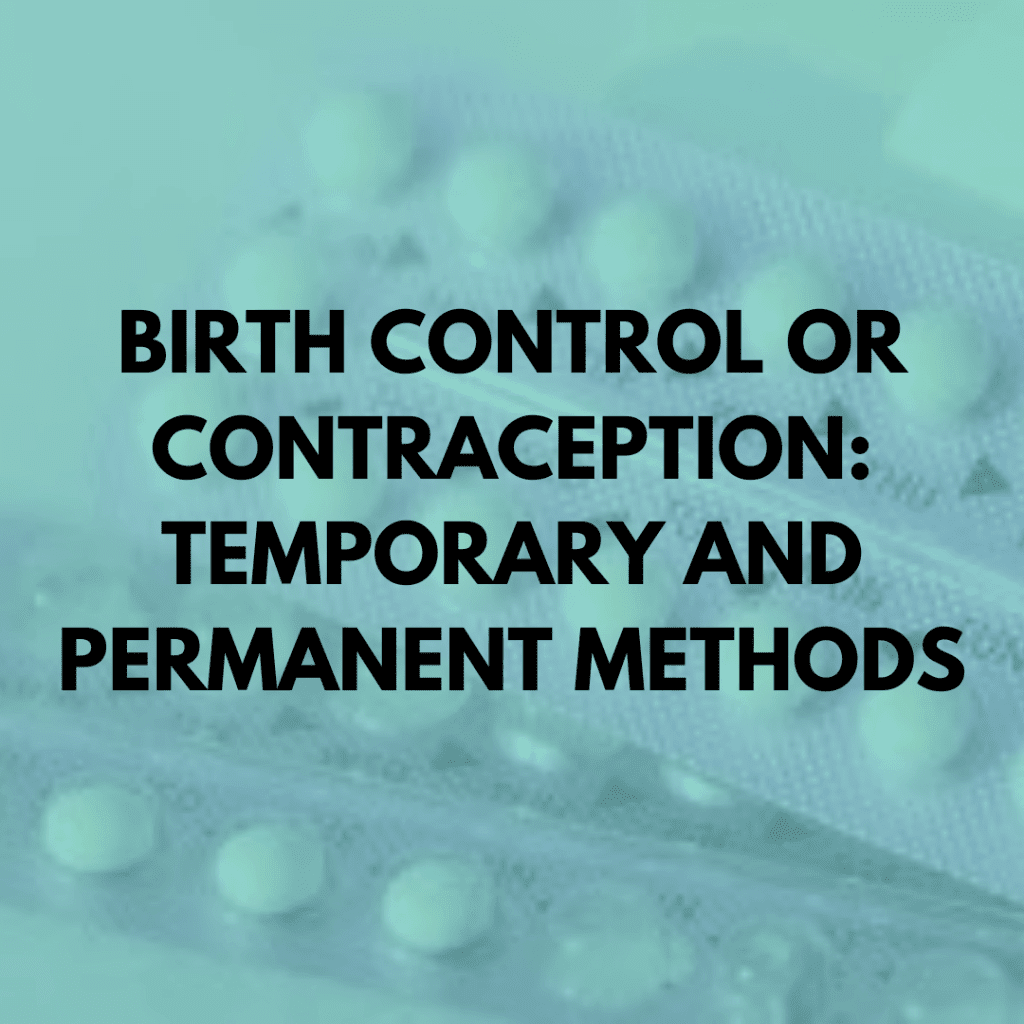 Temporary Birth Control Methods Birth Control or Contraception: Temporary and Permanent Methods